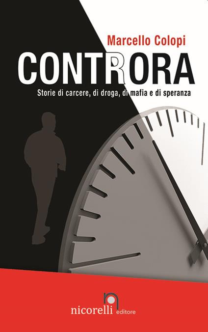 Controra. Storie di carcere, di droga, di mafia e di speranza - Marcello Colopi - copertina