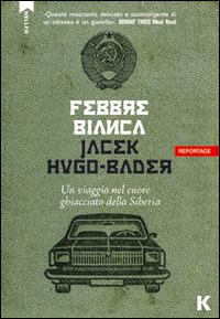 Febbre bianca. Un viaggio nel cuore di ghiaccio della Siberia - Jacek Hugo-Bader - copertina