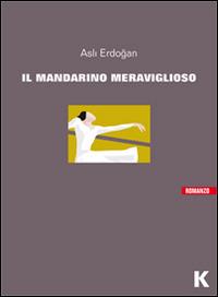 Il mandarino meraviglioso - Asli Erdogan - copertina
