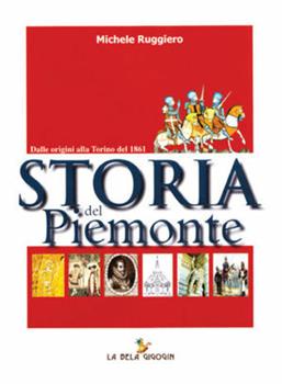 Libro Storia del Piemonte. Dalle origini alla Torino del 1861 Michele Ruggiero