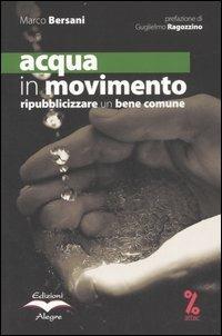 Acqua in movimento. Ripubblicizzare un bene comune - Marco Bersani - copertina
