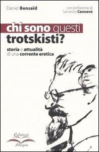 Chi sono questi trotskisti? Storia e attualità di una corrente eretica - Daniel Bensaïd - copertina