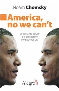 America, no we can't. Le speranze deluse e le prospettive della politica Usa - Noam Chomsky - copertina