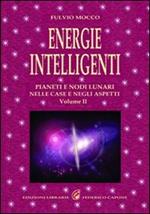 Energie intelligenti. Vol. 2: Pianeti e nodi lunari nelle case e negli aspetti astrologici