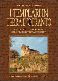 I templari in terra d'Otranto. Tracce e testimonianze nell'architettura salentina - Salvatore Fiori - copertina