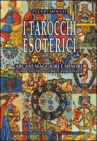 I tarocchi esoterici. Arcani maggiori e minori. Significato divinatorio e astrologico - Fulvio Mocco - copertina