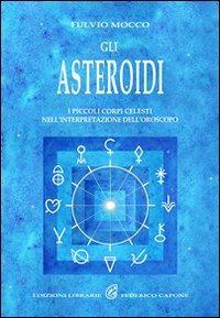Gli asteroidi. I piccoli corpi celesti nell'interpretazione dell'oroscopo - Fulvio Mocco - copertina