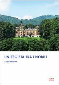 Un regista tra i nobili - Andrea Ranalli - copertina