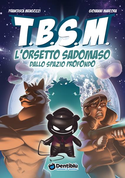 TBSM. L'orsetto sadomaso dallo spazio profondo - Francesca Mengozzi,Giovanni Marcora - copertina
