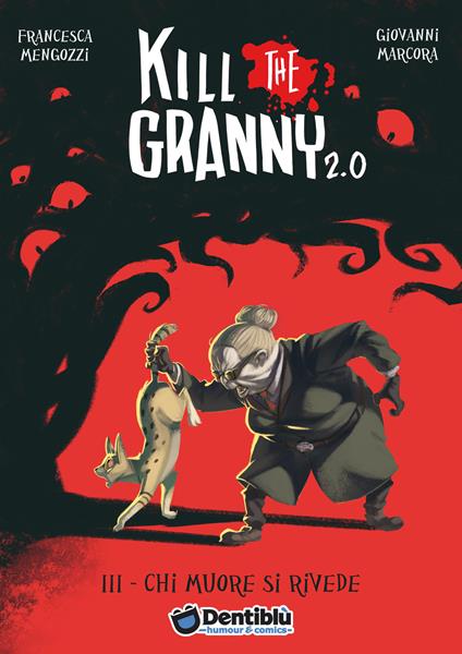 Chi muore si rivede. Kill the granny 2.0. Vol. 3 - Francesca Mengozzi,Giovanni Marcora - copertina