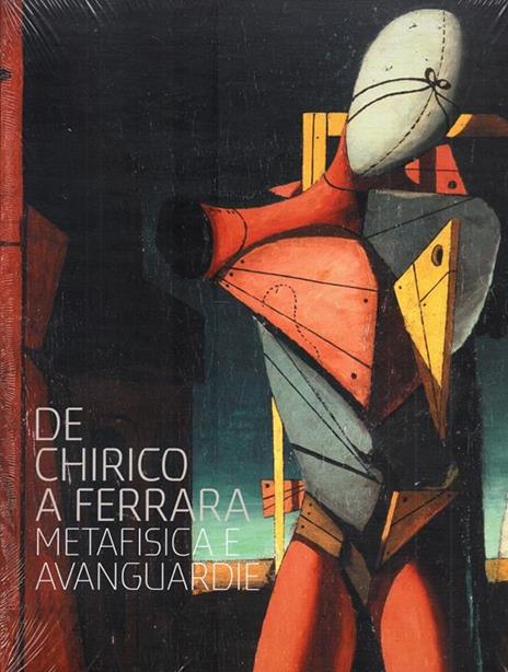 De Chirico a Ferrara. Metafisica e avanguardie - Paolo Baldacci,Gerd Roos,M. Grazia Messina - copertina