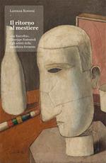 Il ritorno al mestiere. «La Raccolta», Giuseppe Raimondi e gli artisti della metafisica ferrarese. Ediz. illustrata