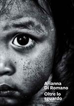 Arianna Di Romano. Oltre lo sguardo. Ediz. illustrata
