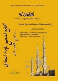 Libro Il Sahih, ovvero «la giustissima sintesi». Detti e fatti del profeta Muhammad. I libri introduttivi... Testo arabo a fronte Muhammad B. Al-Bukhari