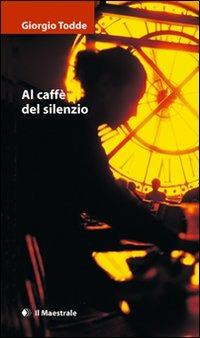 Al caffè del silenzio - Giorgio Todde - copertina