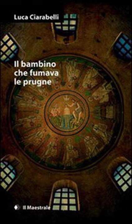 Il bambino che fumava le prugne - Luca Ciarabelli - ebook