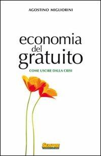 Economia del gratuito. Come uscire dalla crisi - Agostino Migliorini - copertina