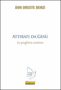Attirati da Gesù. La preghiera continua - Oreste Benzi - copertina