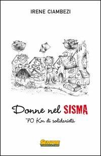 Donne nel sisma. 70 Km di solidarietà - Irene Ciambezi - copertina