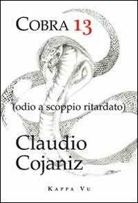 Cobra 13. Odio a scoppio ritardato - Claudio Cojaniz - copertina