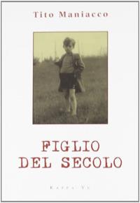 Figlio del secolo - Tito Maniacco - copertina
