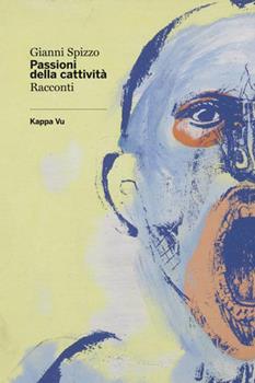 Libro Passioni della cattività Gianni Spizzo