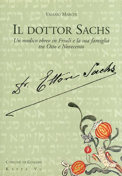Il dottor Sachs. Un medico ebreo in Friuli e la sua famiglia tra Otto e Novecento - Valerio Marchi - copertina