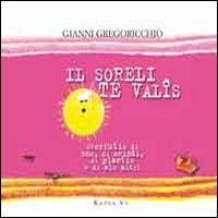 Il soreli te valîs. Storiutis di oms, di animâi, di plantis e di alc altri - Gianni Gregoricchio - copertina