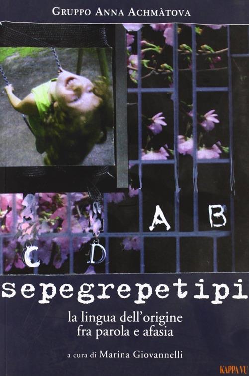 Sepegrepetipi. La lingua dell'origine fra parola e afasia - copertina
