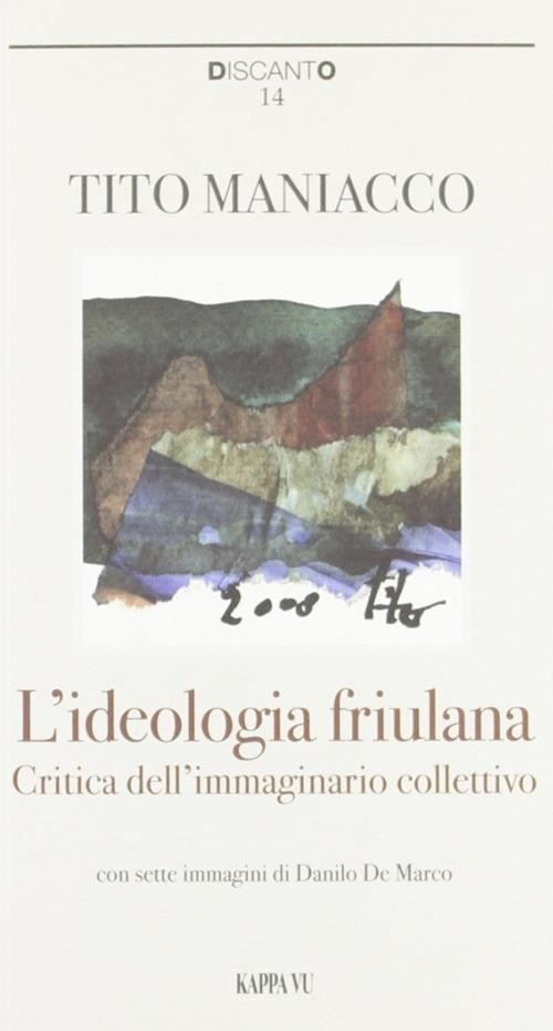 L' ideologia friulana. Critica dell'immaginario collettivo - Tito Maniacco - copertina