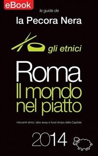Roma. Il mondo nel piatto. 2014. Ristoranti etnici, take away e food shops della capitale - Fernanda D'Arienzo - ebook
