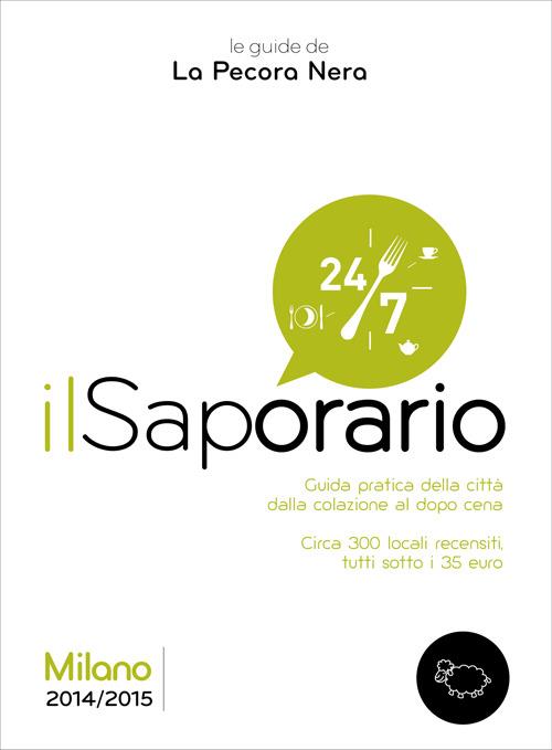 Il saporario. Milano 2014/2015. Guida pratica della città dalla colazione al dopo cena - Simone Cargiani,Fernanda D'Arienzo - copertina