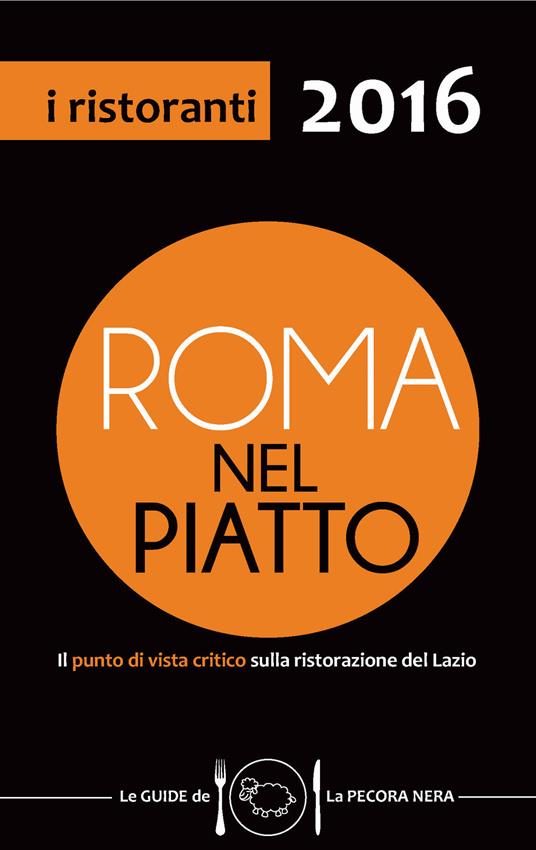 Roma nel piatto 2016. Il punto di vista critico sulla ristorazione del Lazio - Simone Cargiani,Fernanda D'Arienzo - copertina