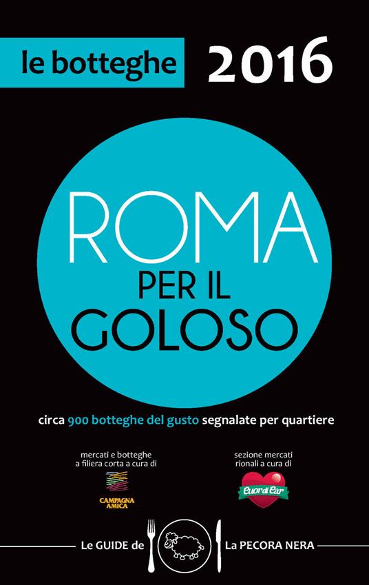 Roma per il goloso 2016. Circa 900 botteghe del gusto segnalate per quartiere - Fernanda D'Arienzo - copertina