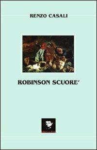 Robinson Scuoré. Non chiedetevi dove vi porteremo e cosa vi faremo, ma se siete pronti ad andarci! - Renzo Casali - copertina