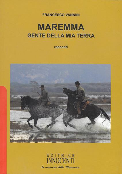 Maremma. Gente della mia terra - Francesco Vannini - copertina
