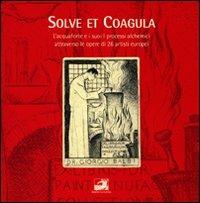 Solve et coagula. L'acquaforte e i suoi processi alchemici attraverso le opere di 26 artisti europei - Vittorio Laura,Nicola Ottria - copertina