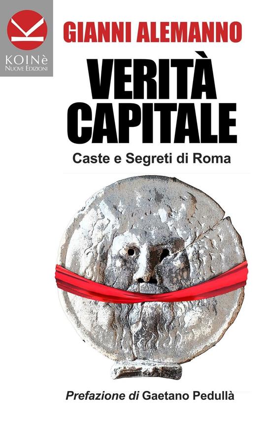 Verità capitale. Caste e segreti di Roma - Gianni Alemanno - copertina
