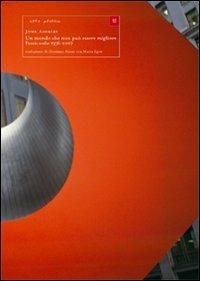 Un mondo che non può essere migliore. Poesie scelte 1956-2007. Testo inglese a fronte - John Ashbery - copertina