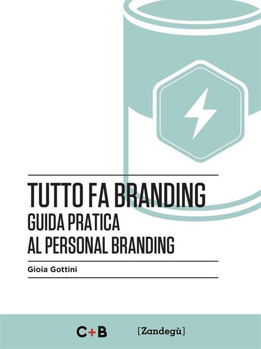 Tutto fa branding. Guida pratica al personal branding - Gioia Gottini - ebook