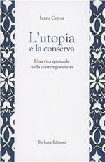 L'utopia e la conserva. Una vita spirituale nella contemporaneità