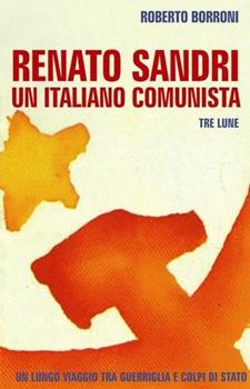 Libro Renato Sandri un italiano comunista Roberto Borroni