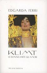 Klimt. Le donne, l'arte, gli amori