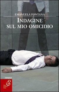 Indagine sul mio omicidio - Emanuela Fontana - copertina