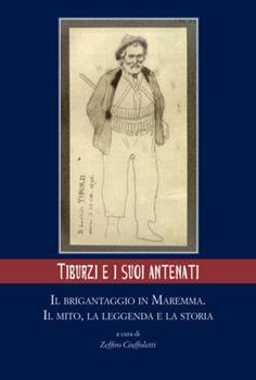 Libro Tiburzi e i suoi antenati. Il brigantaggio in Maremma. Il mito, la leggenda e la storia 