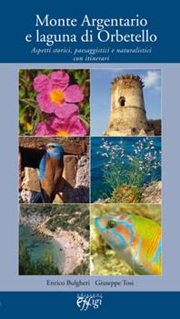 Libro Monte Argentario e laguna di Orbetello. Aspetti storici, paesaggistici e naturalistici con itinerari E. Bulgheri , G. Tosi