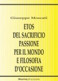 Etos del sacrificio, passione per il mondo e filosofia d'occasione. La critica della violenza in Karl Jaspers, Hannah Arendt e Günther Anders - Giuseppe Moscati - copertina