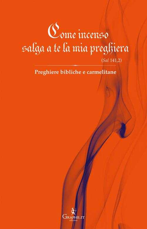 Come incenso salga a te la mia preghiera (Sal 141,2). Preghiere bibliche e carmelitane - Carmelitane di Carpineto Romano - ebook