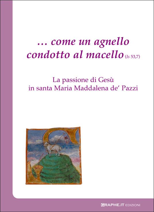 ... Come un agnello condotto al macello (Is. 53,7). La passione di Gesù in santa Maria Maddalena de' Pazzi - Carmelitane di Carpineto Romano - ebook