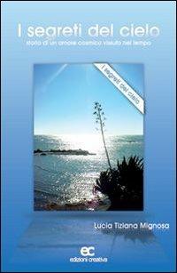 I segreti del cielo. Storia di un amore cosmico vissuto nel tempo - Lucia T. Mignosa - copertina